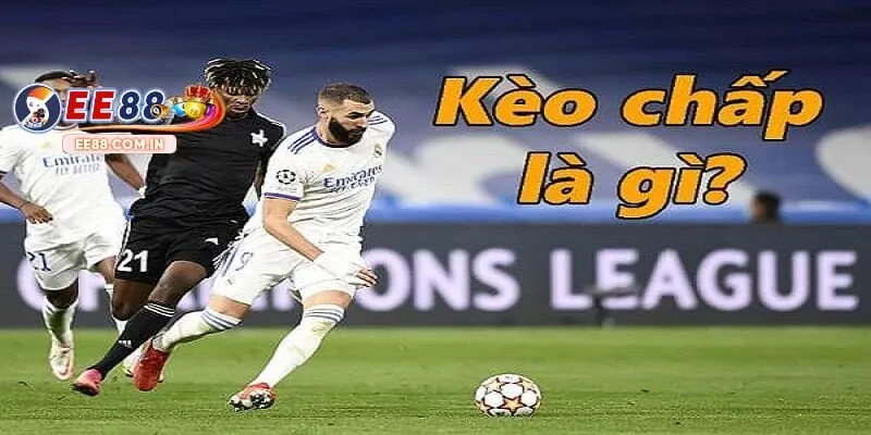 Khái niệm cần biết của kèo chấp là gì