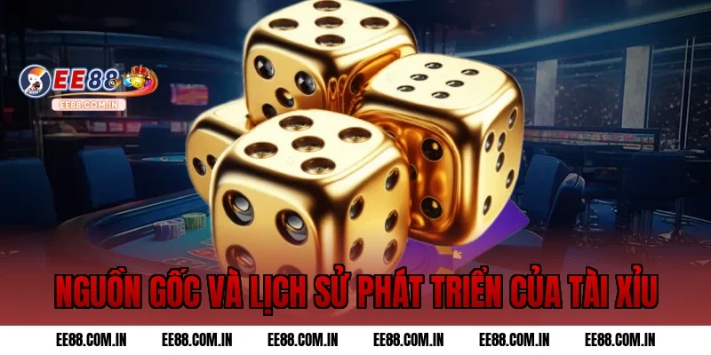 Nguồn gốc và lịch sử phát triển của tài xỉu