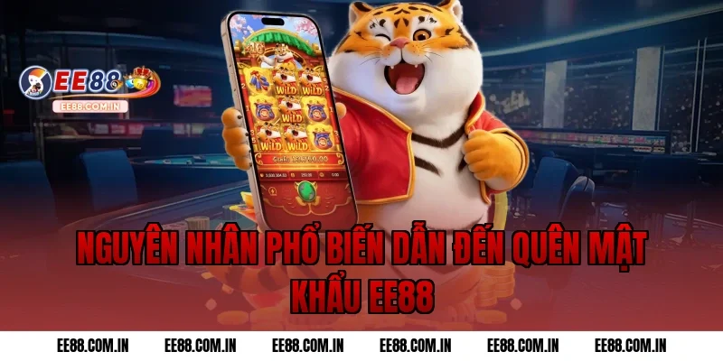 Nguyên nhân phổ biến dẫn đến quên mật khẩu EE88